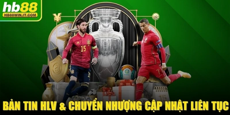Bản Tin HLV & Chuyển Nhượng Cập Nhật Liên Tục, Chính Xác